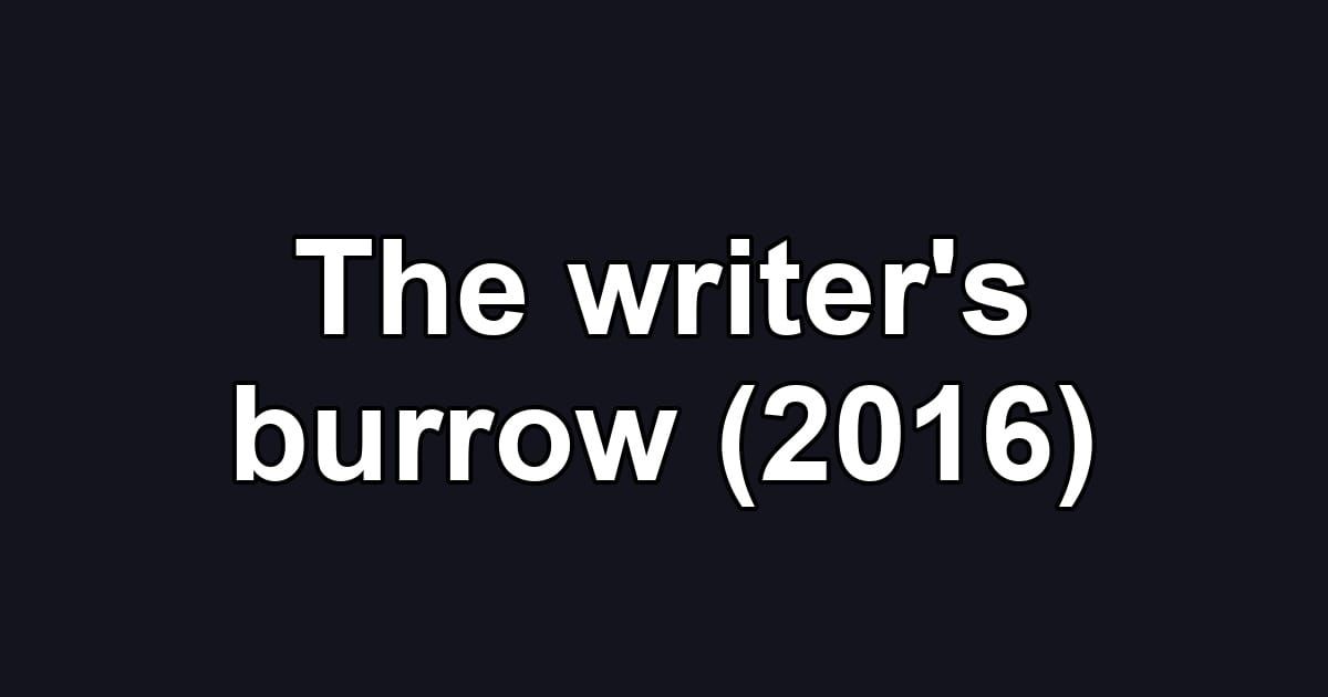 The writer's burrow (2016)