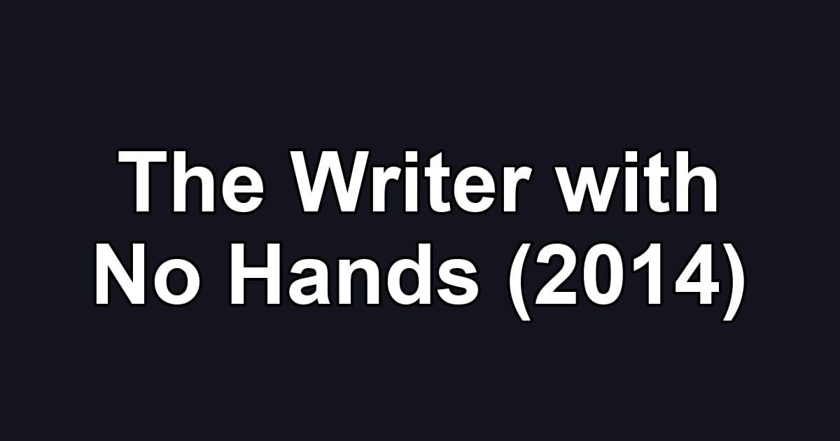 The Writer with No Hands (2014)
