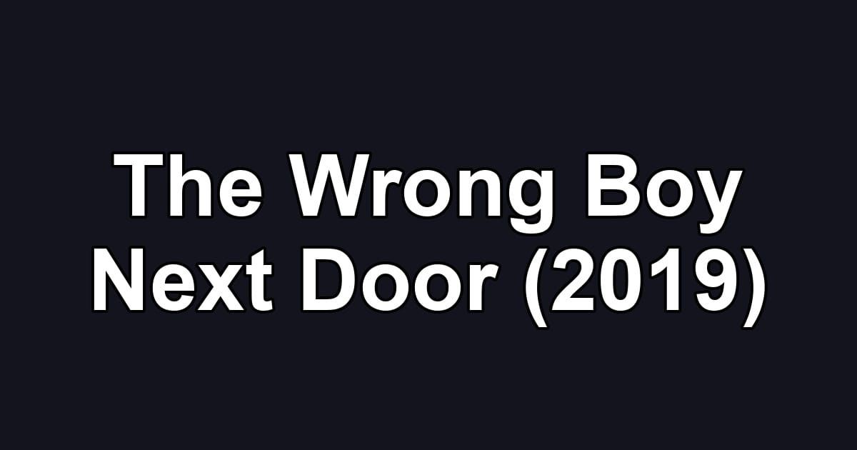 The Wrong Boy Next Door (2019)