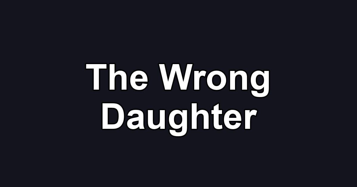 The Wrong Daughter