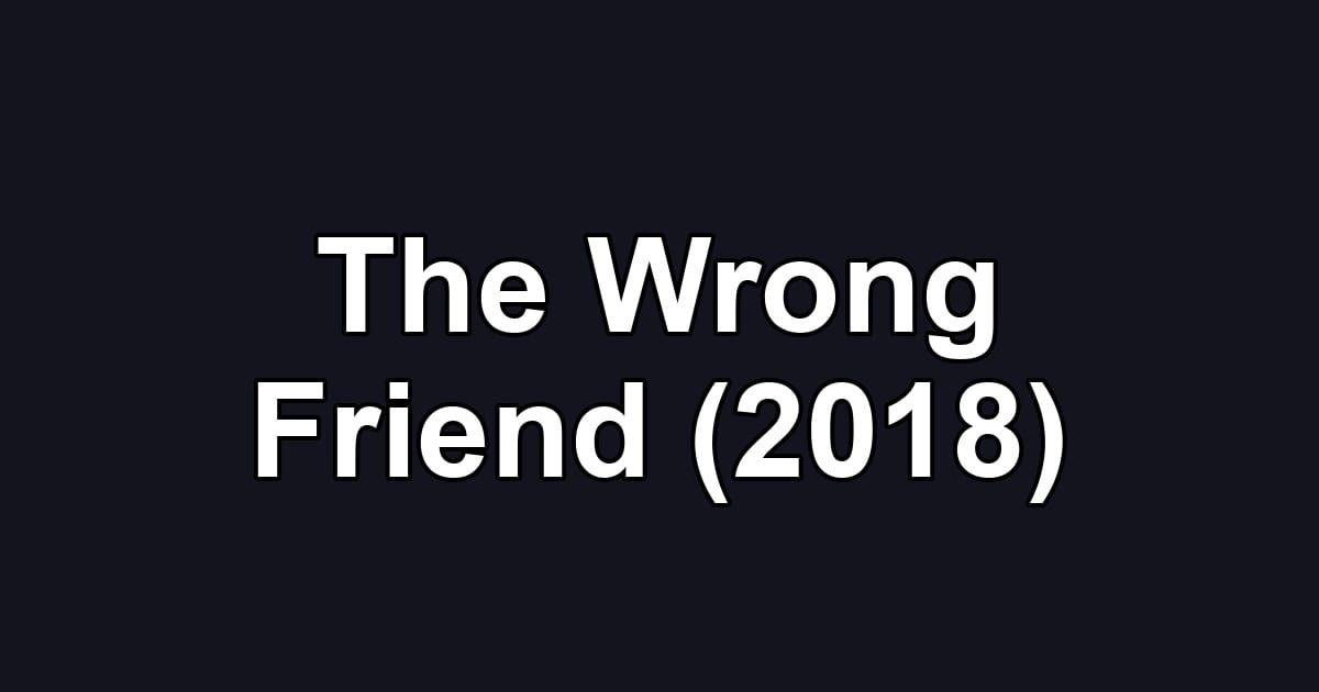 The Wrong Friend (2018)