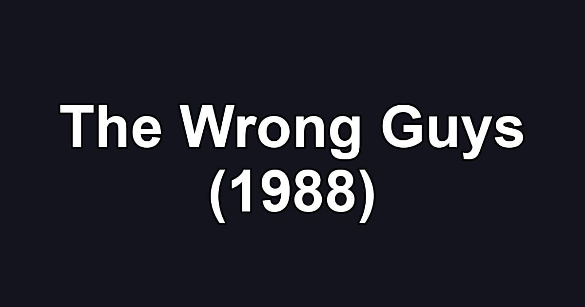 The Wrong Guys (1988)