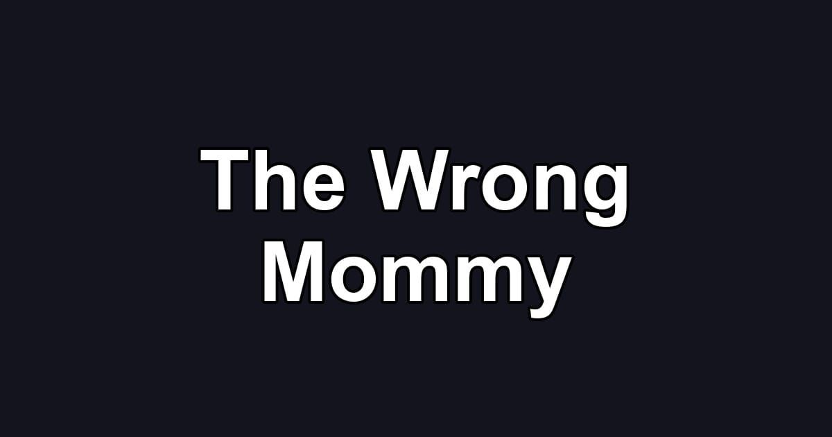 The Wrong Mommy