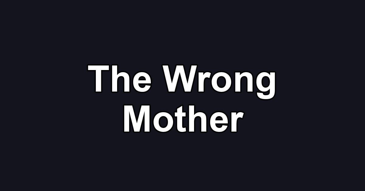 The Wrong Mother