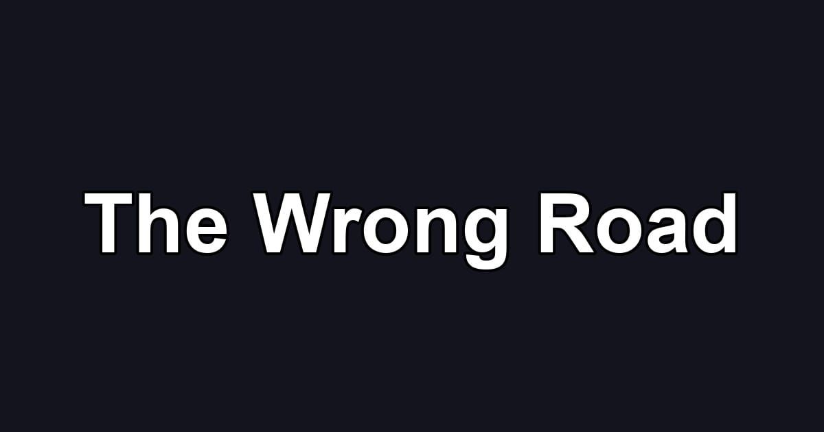 The Wrong Road