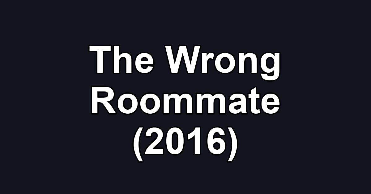 The Wrong Roommate (2016)