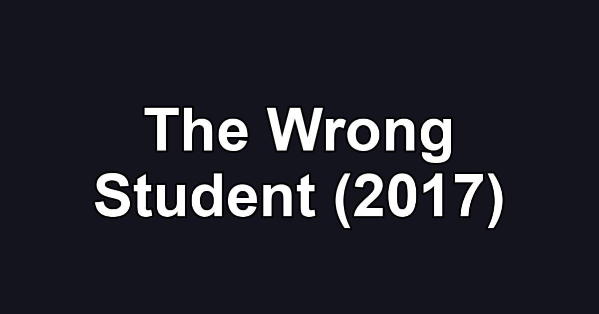 The Wrong Student (2017)