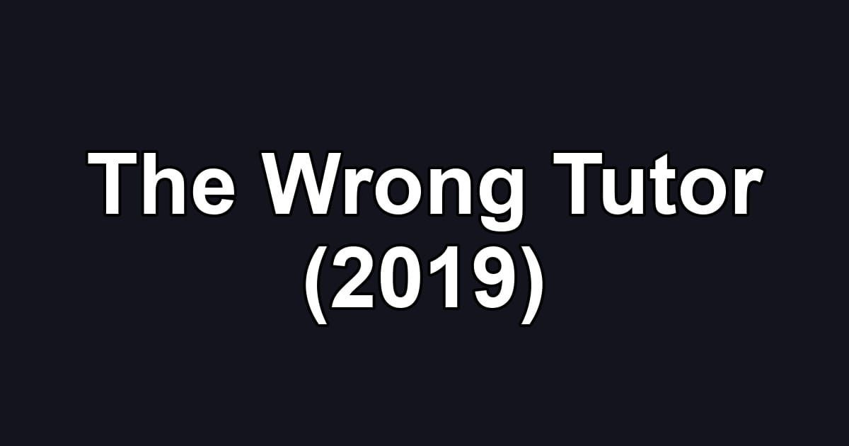 The Wrong Tutor (2019)