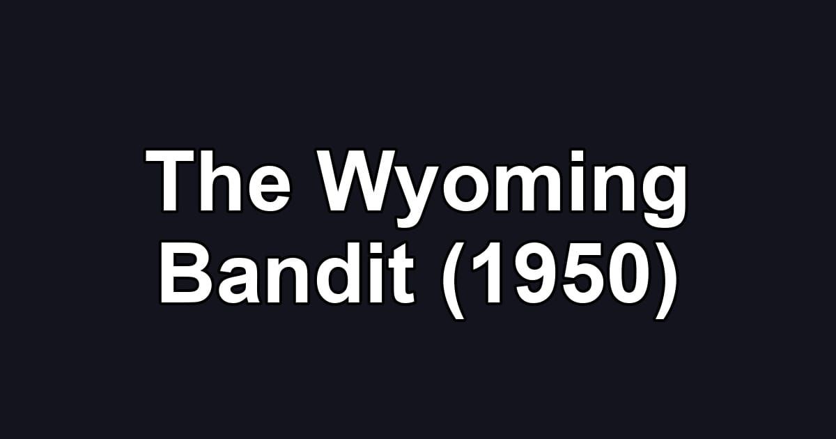 The Wyoming Bandit (1950)