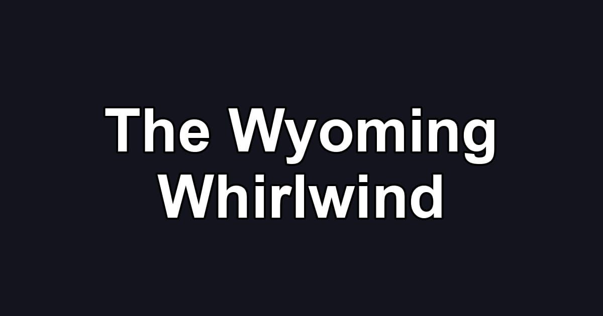 The Wyoming Whirlwind