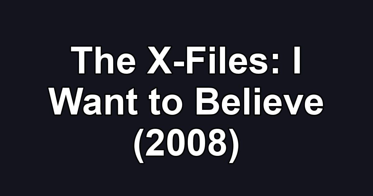 The X-Files: I Want to Believe (2008)