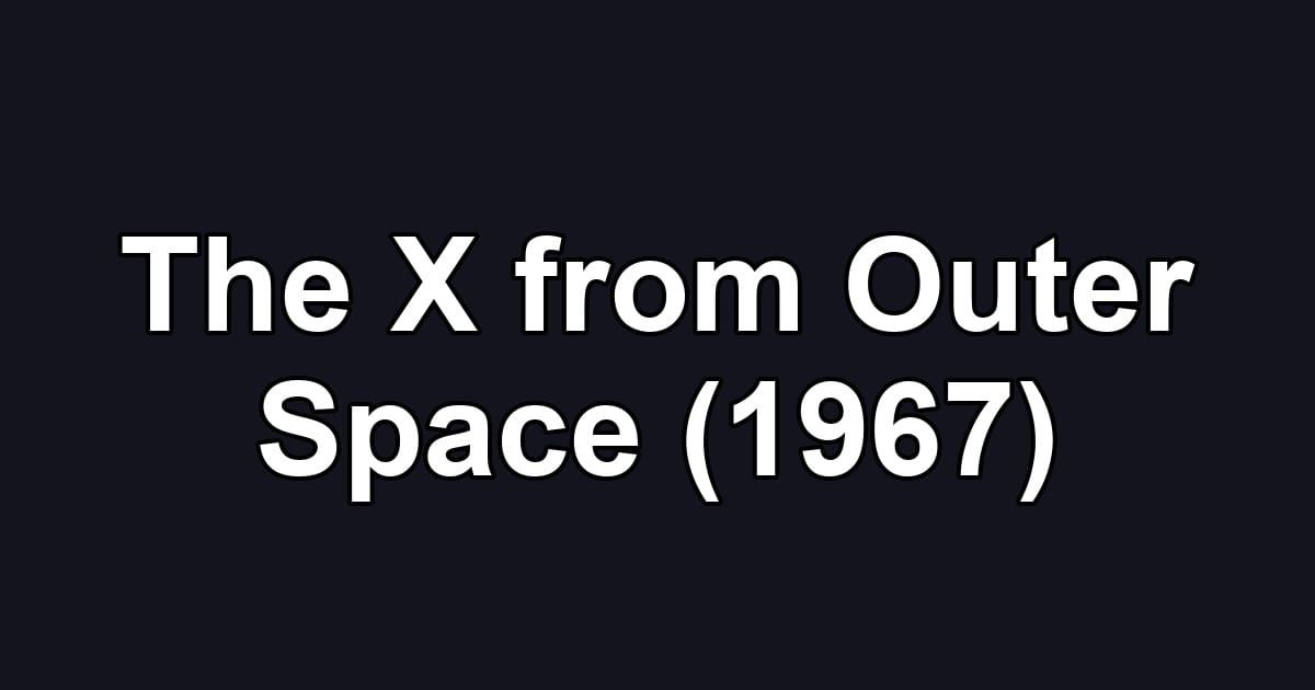 The X from Outer Space (1967)