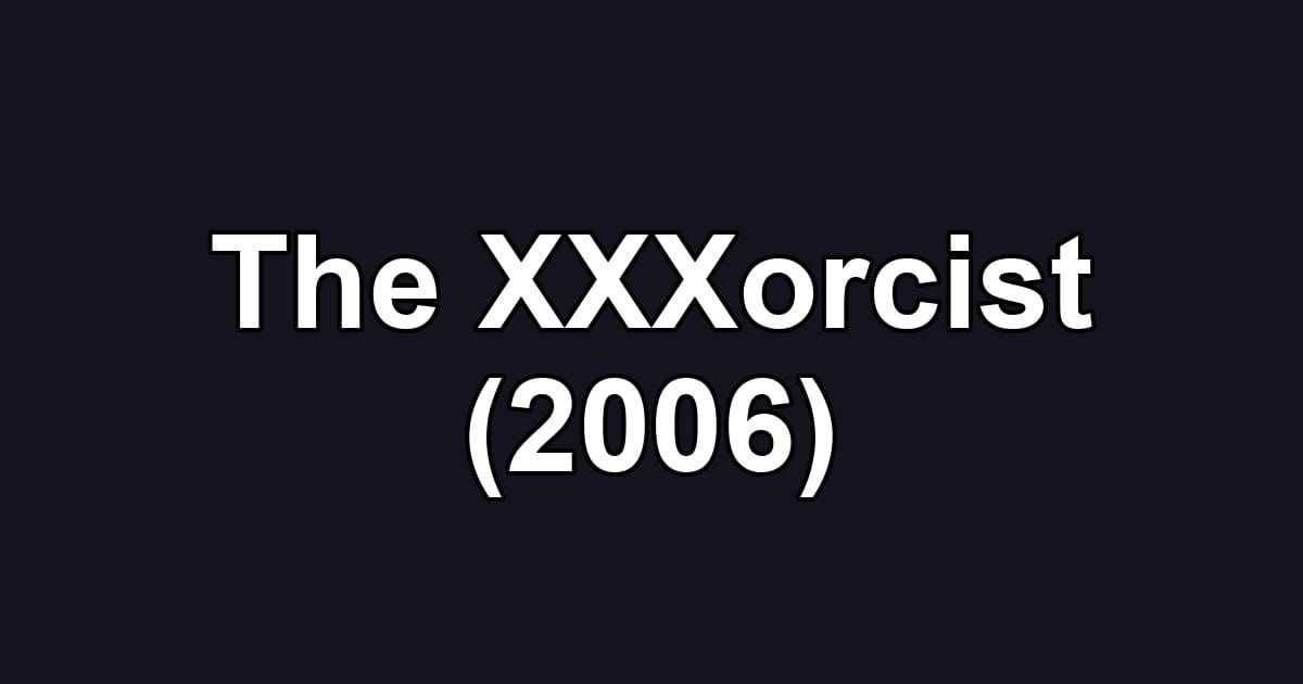 The XXXorcist (2006)