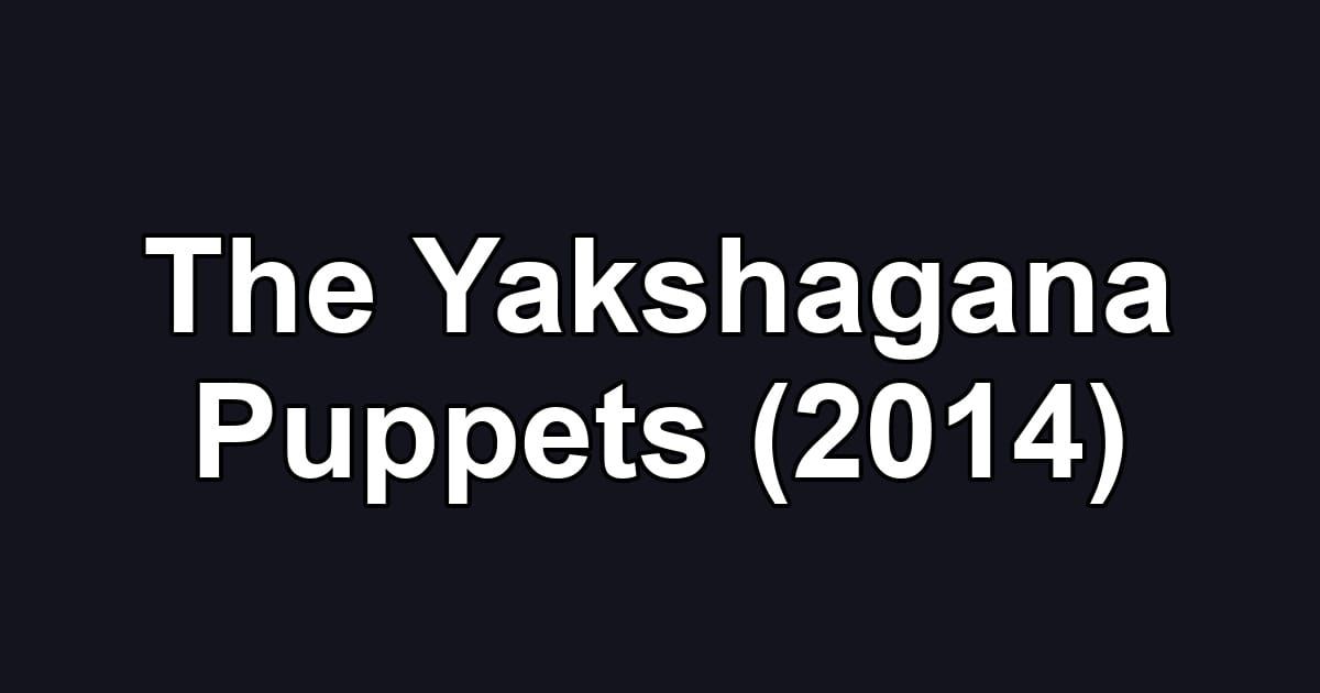 The Yakshagana Puppets (2014)