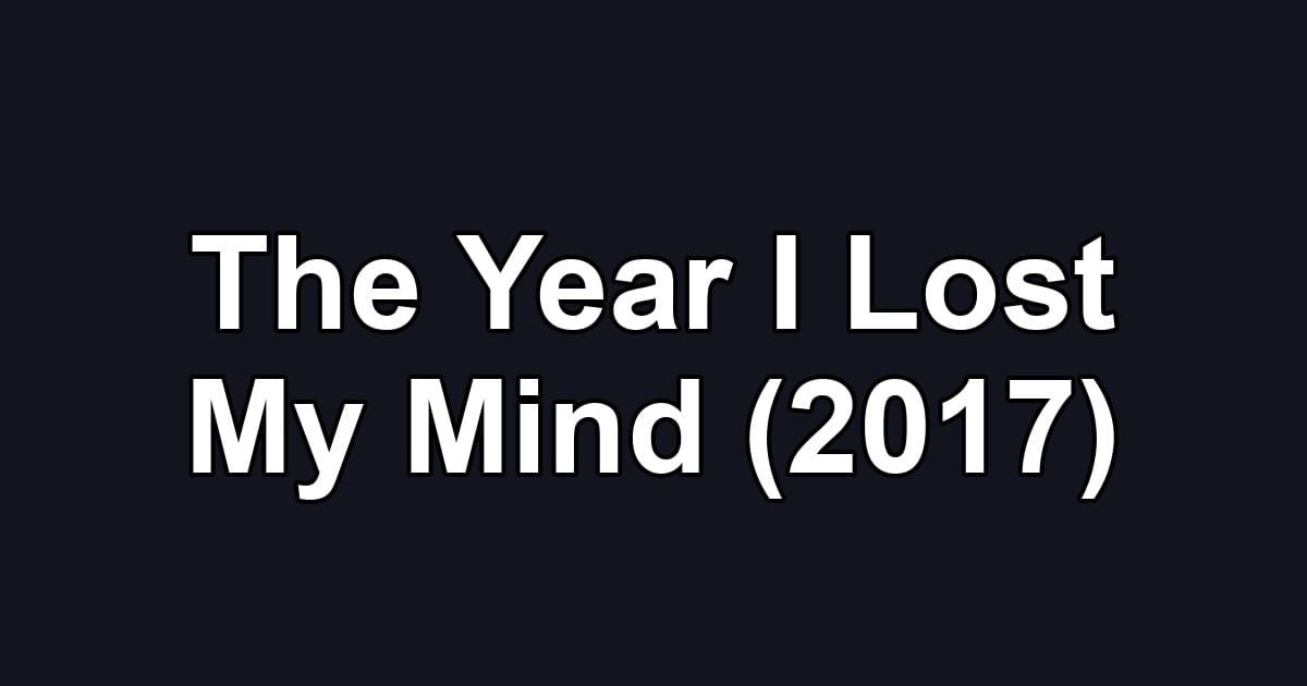 The Year I Lost My Mind (2017)