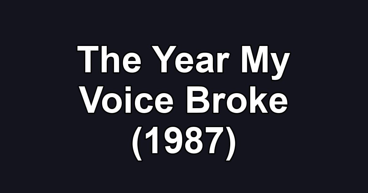 The Year My Voice Broke (1987)