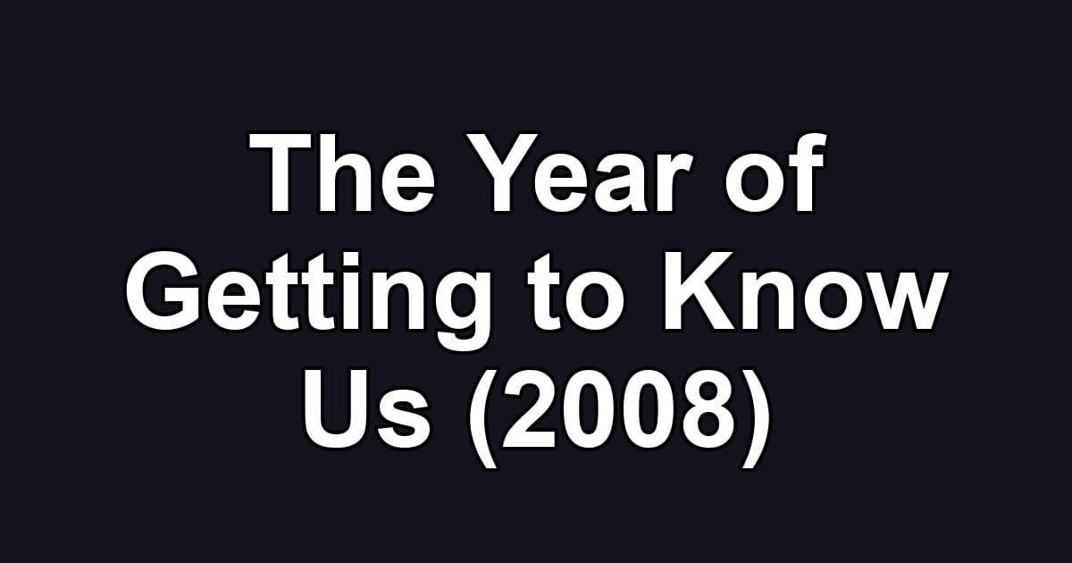The Year of Getting to Know Us (2008)