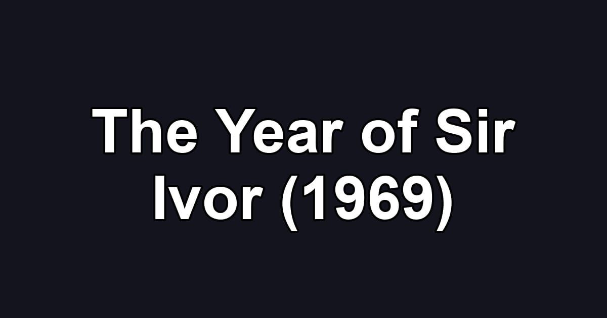 The Year of Sir Ivor (1969)