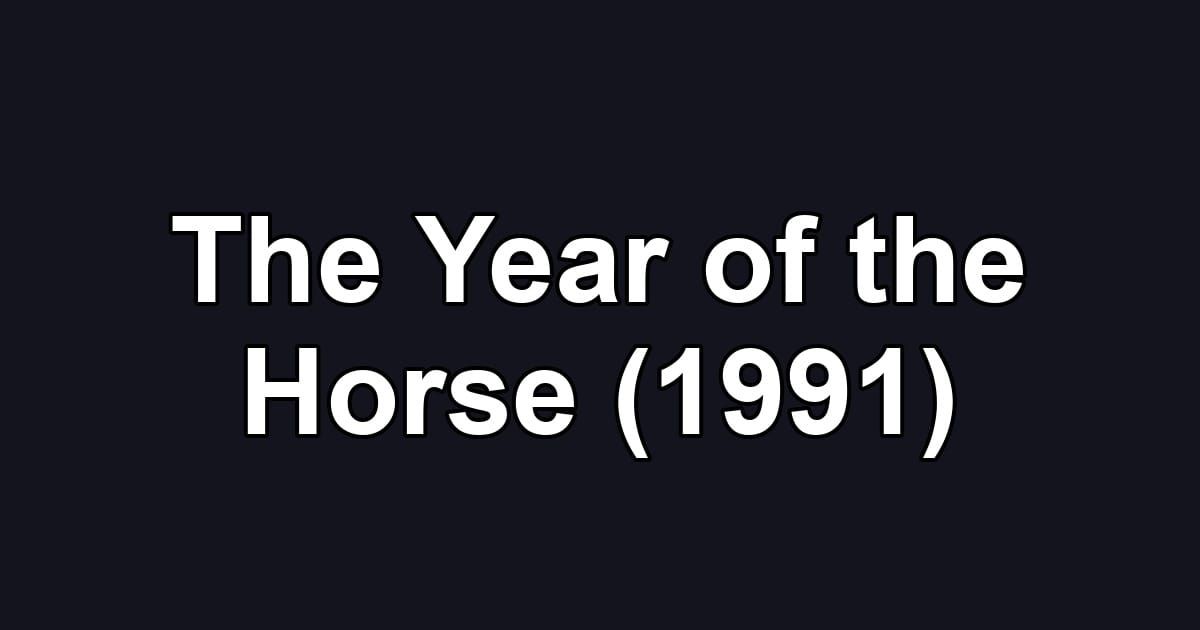 The Year of the Horse (1991)