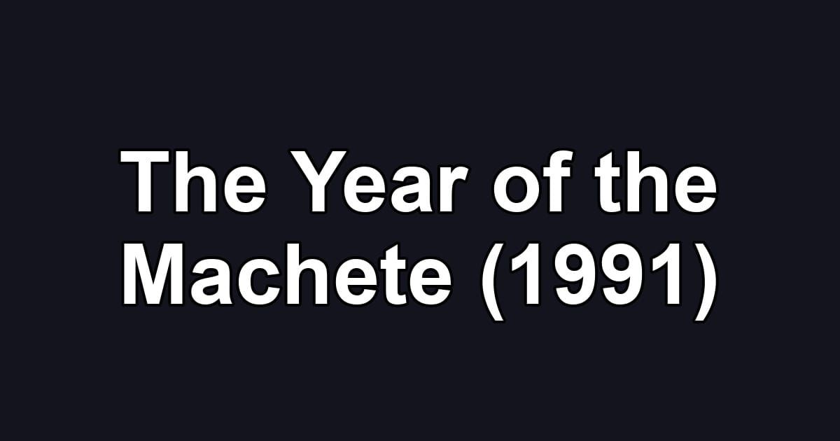 The Year of the Machete (1991)