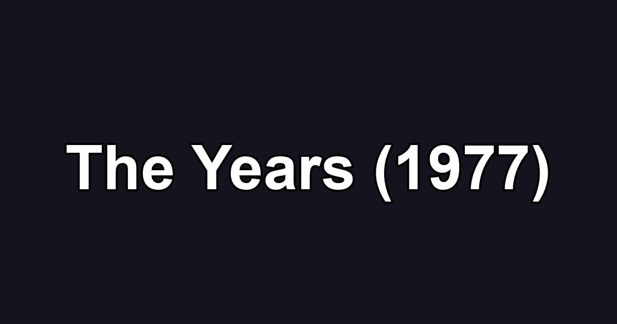 The Years (1977)