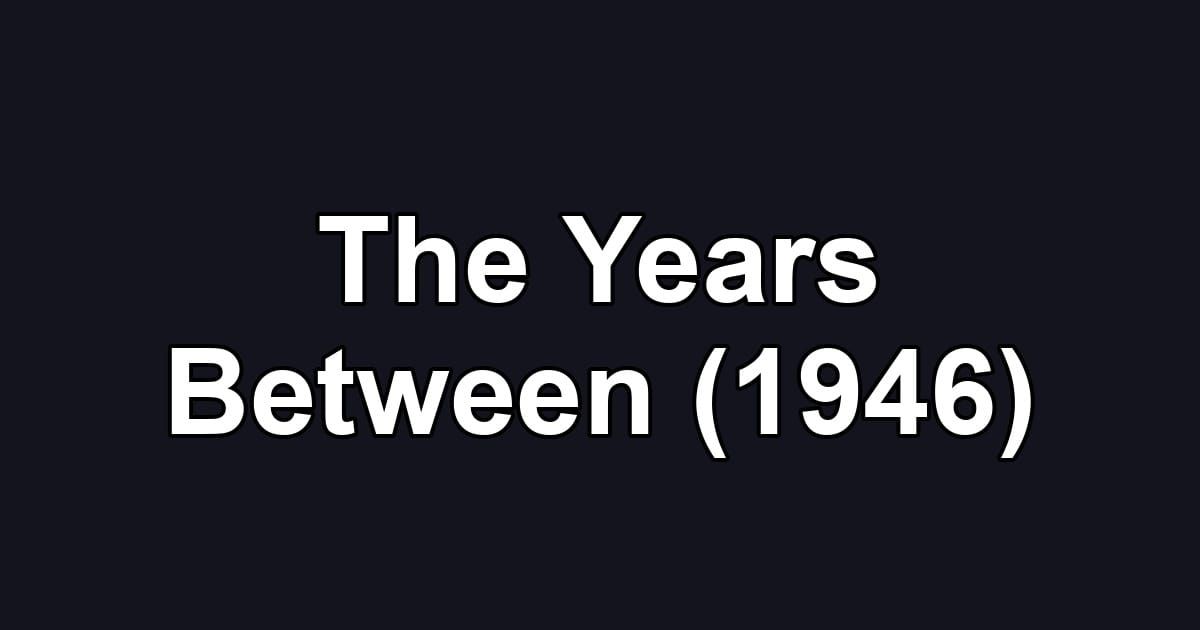 The Years Between (1946)