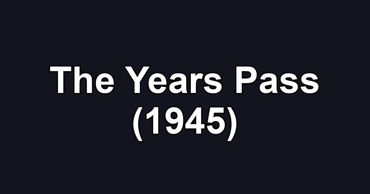 The Years Pass (1945)