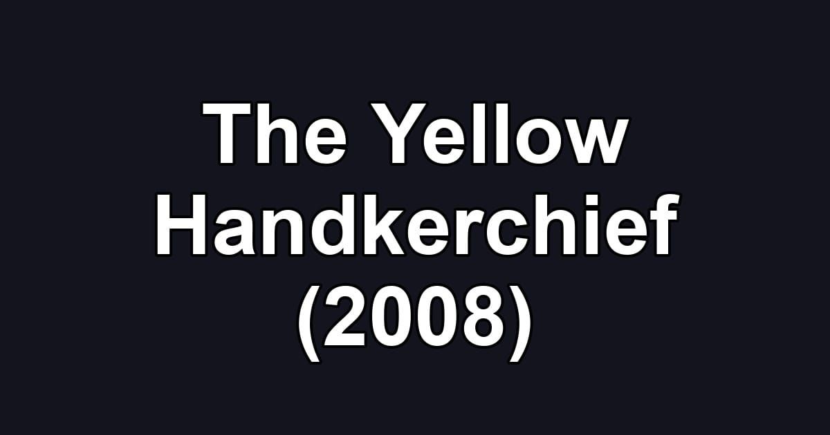 The Yellow Handkerchief (2008)