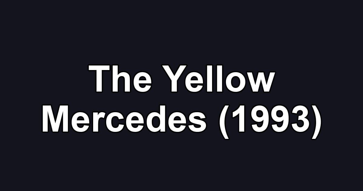 The Yellow Mercedes (1993)