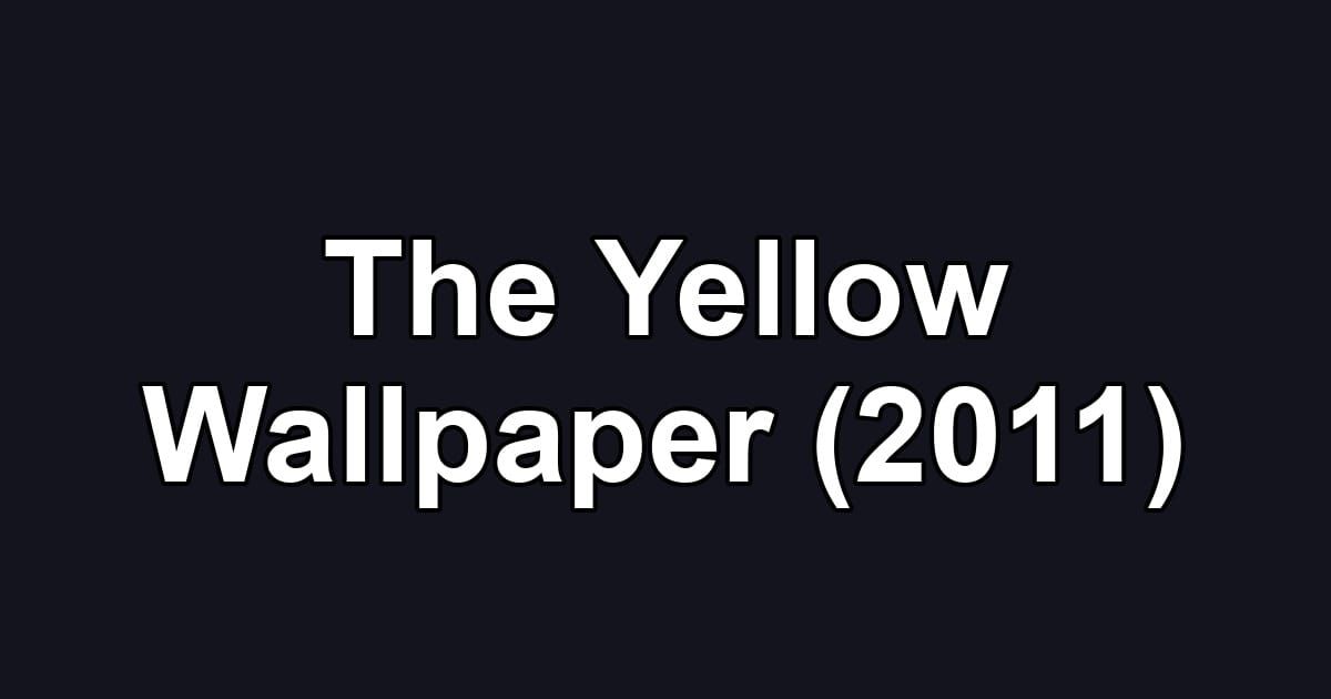 The Yellow Wallpaper (2011)