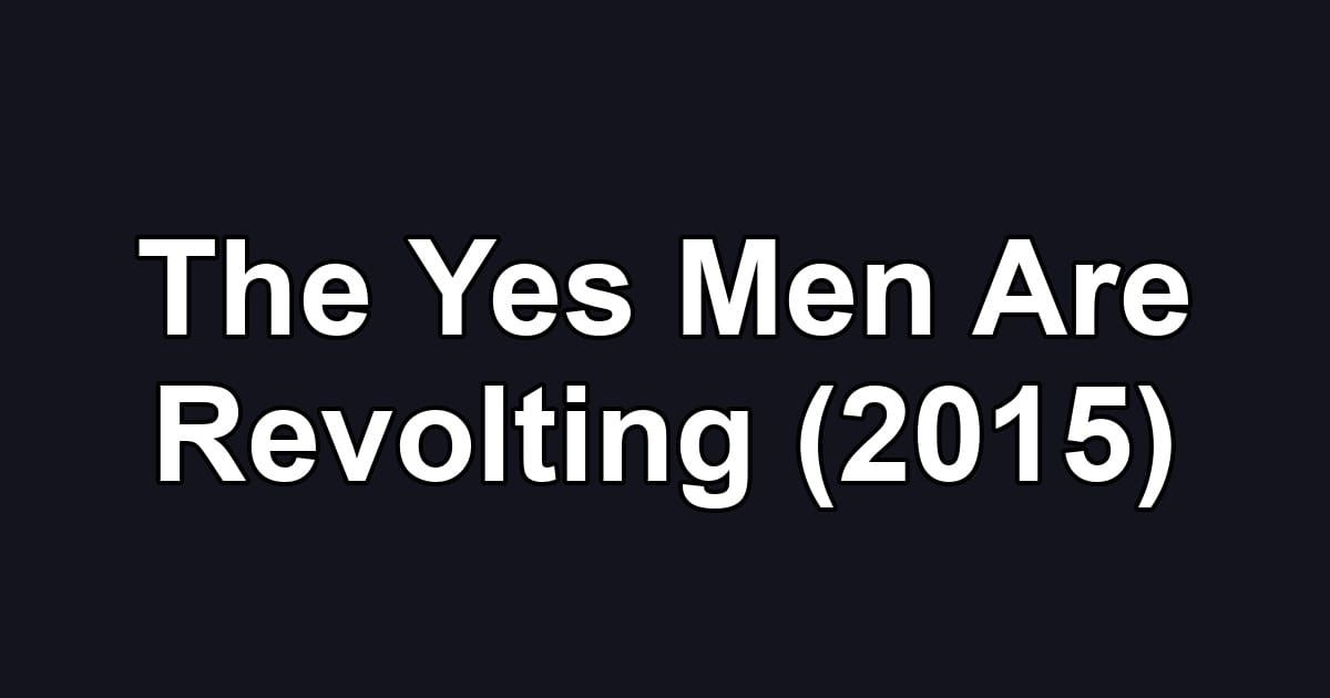 The Yes Men Are Revolting (2015)