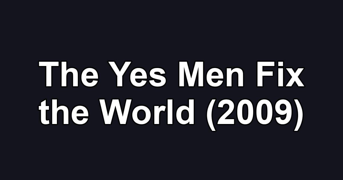 The Yes Men Fix the World (2009)