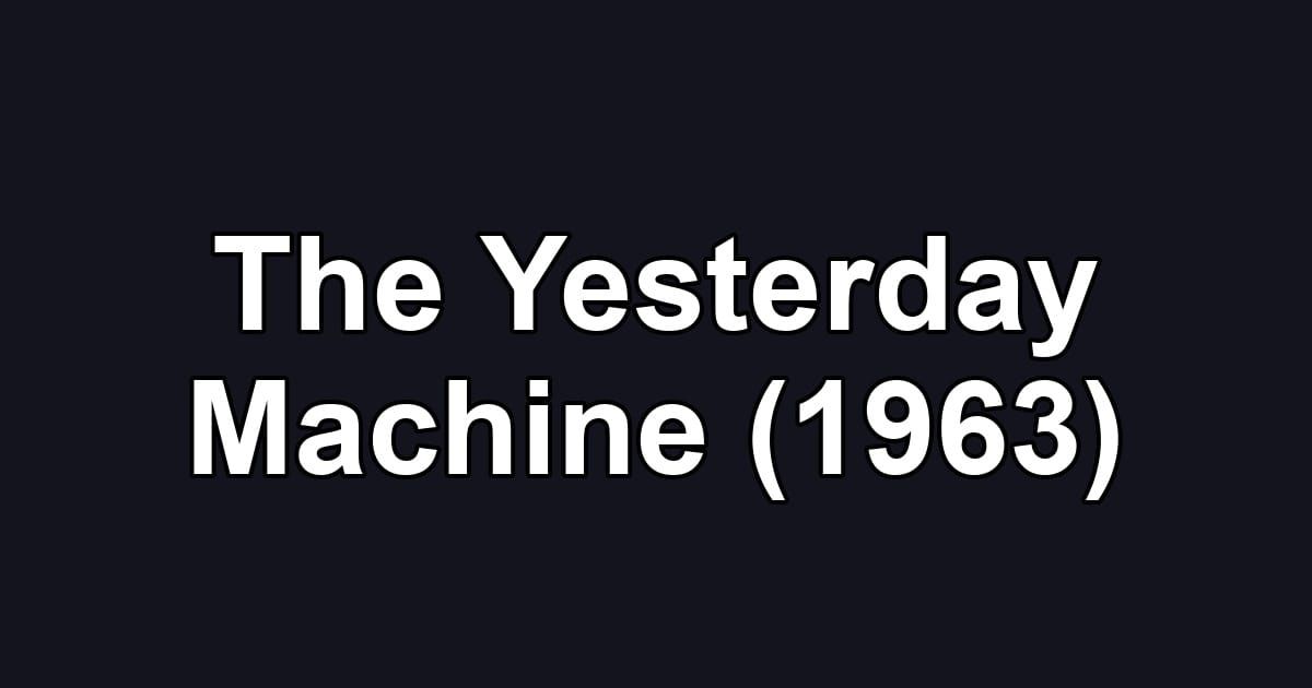 The Yesterday Machine (1963)