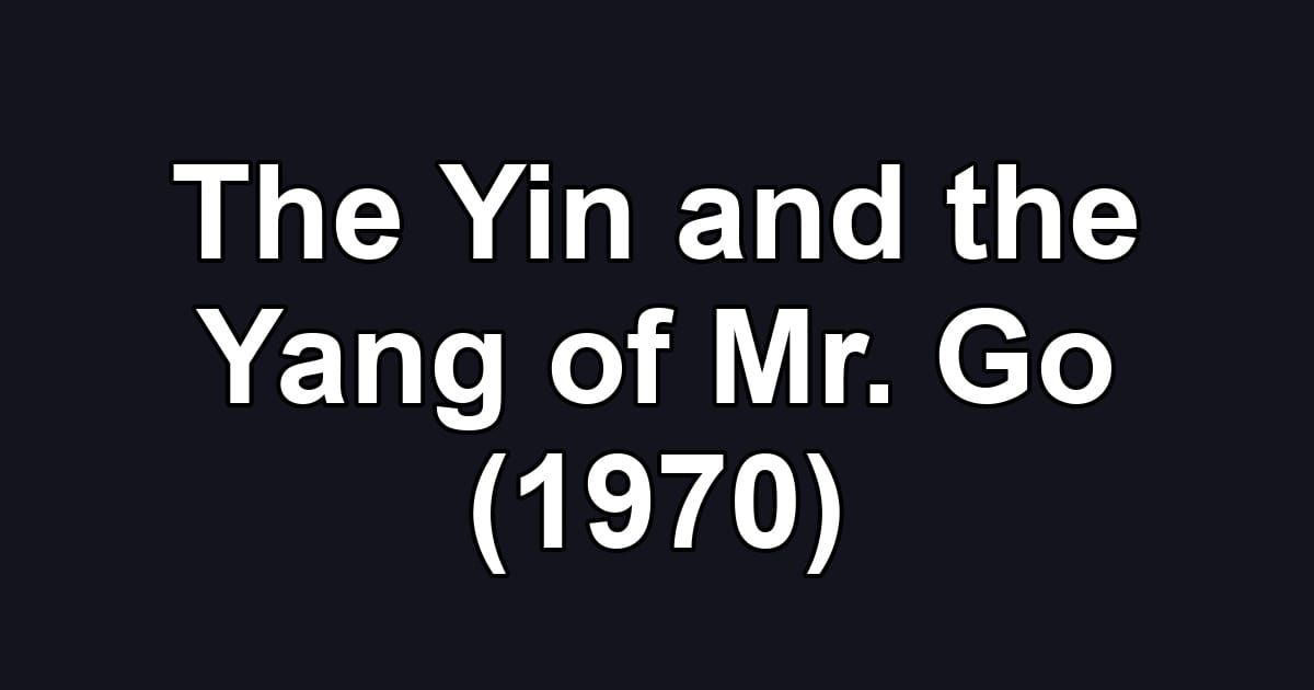 The Yin and the Yang of Mr. Go (1970)