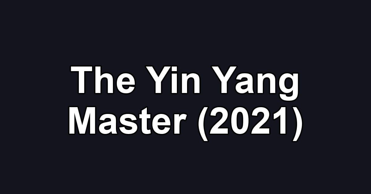 The Yin Yang Master (2021)