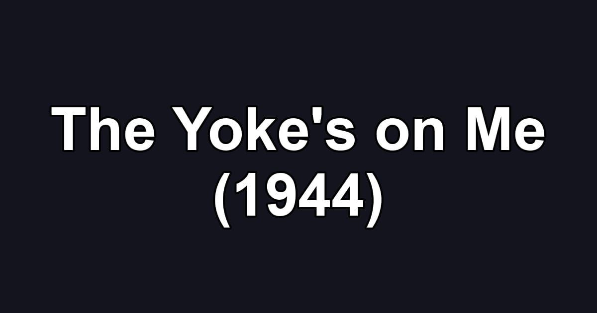 The Yoke's on Me (1944)