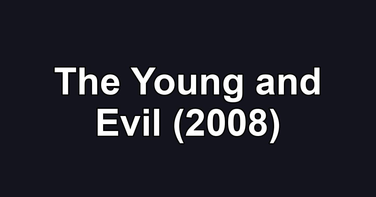 The Young and Evil (2008)
