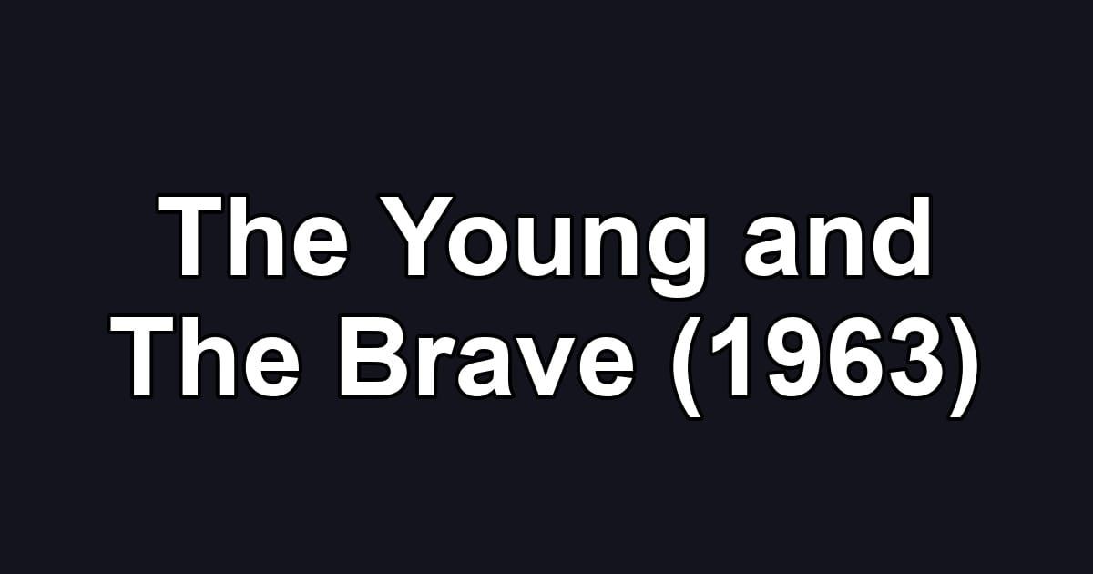 The Young and The Brave (1963)