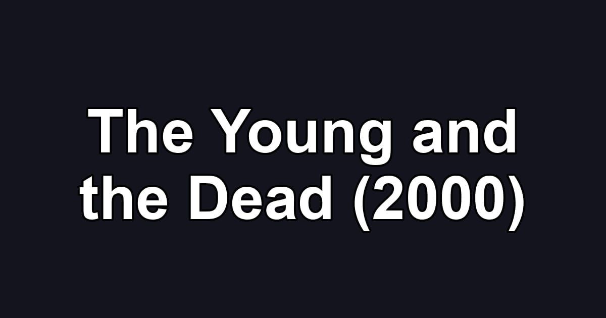 The Young and the Dead (2000)