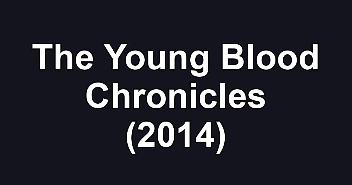 The Young Blood Chronicles (2014)