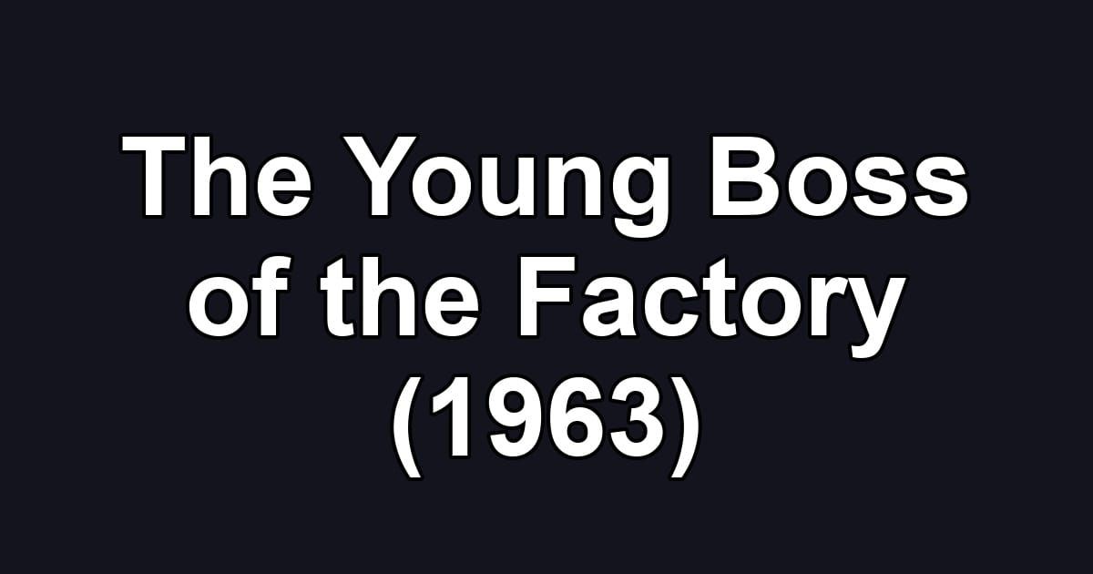 The Young Boss of the Factory (1963)
