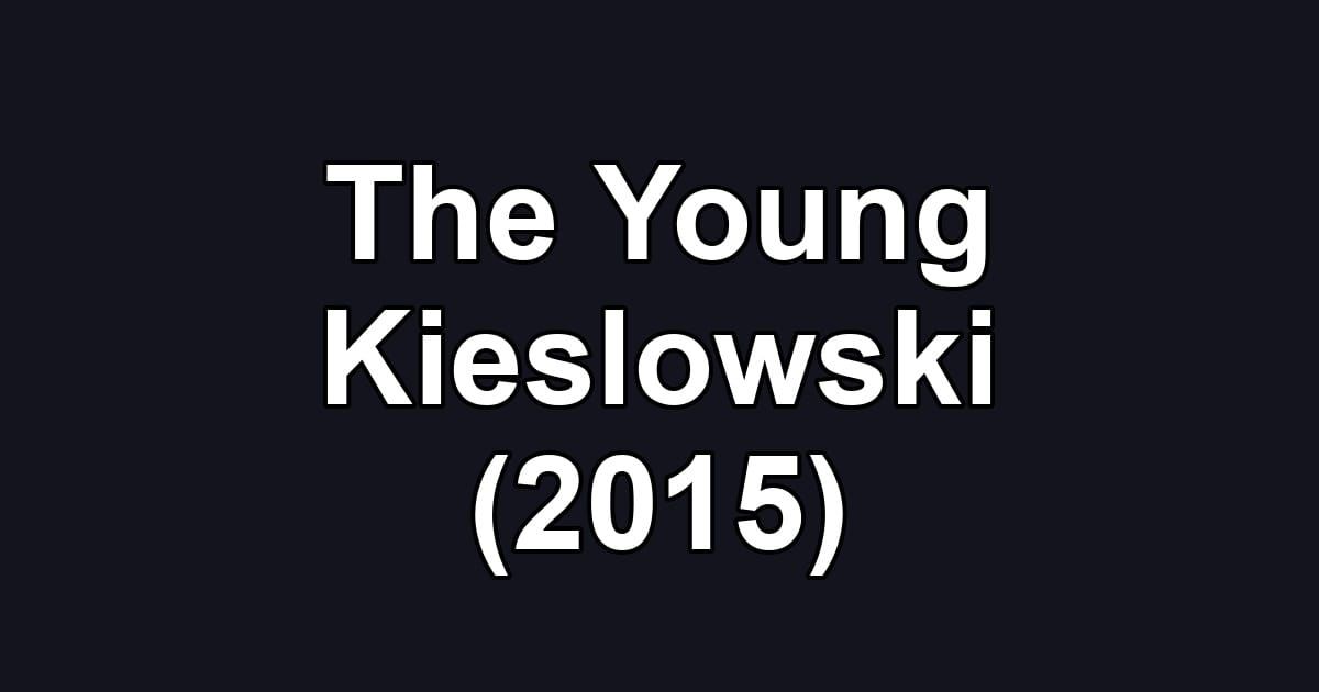 The Young Kieslowski (2015)