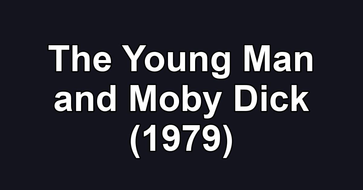 The Young Man and Moby Dick (1979)