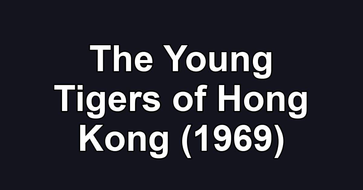 The Young Tigers of Hong Kong (1969)