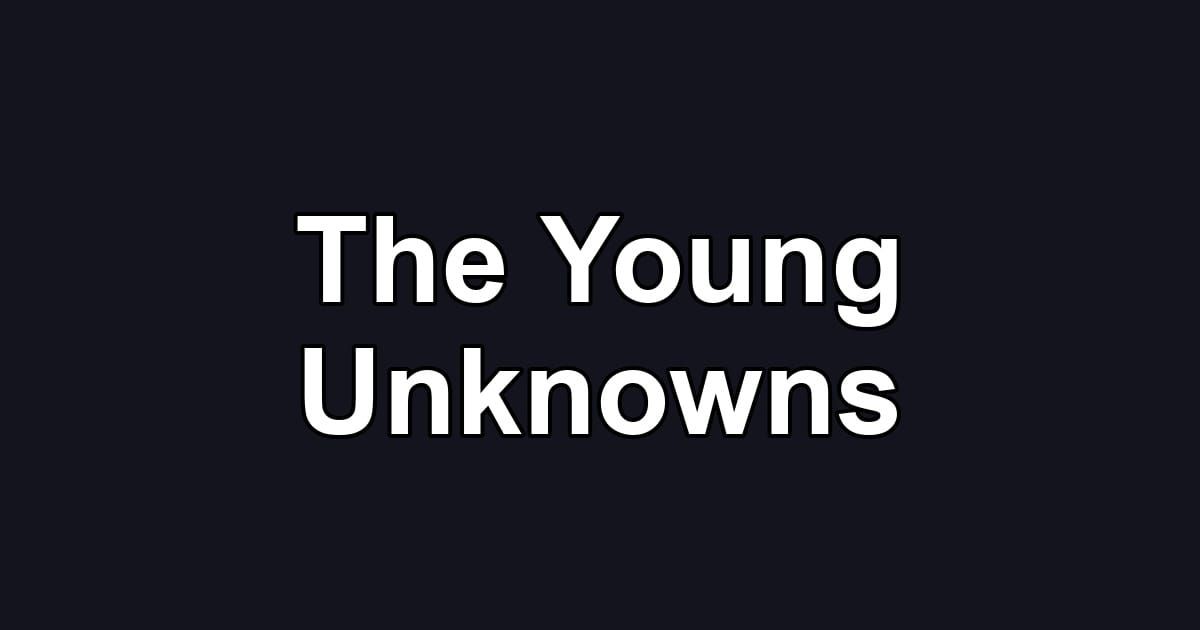 The Young Unknowns