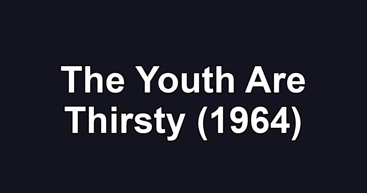 The Youth Are Thirsty (1964)