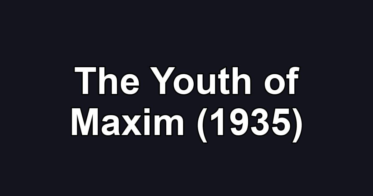 The Youth of Maxim (1935)