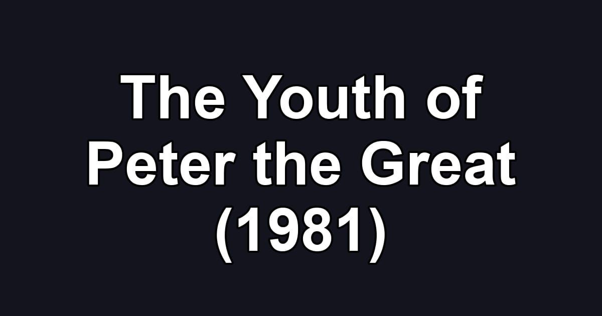 The Youth of Peter the Great (1981)