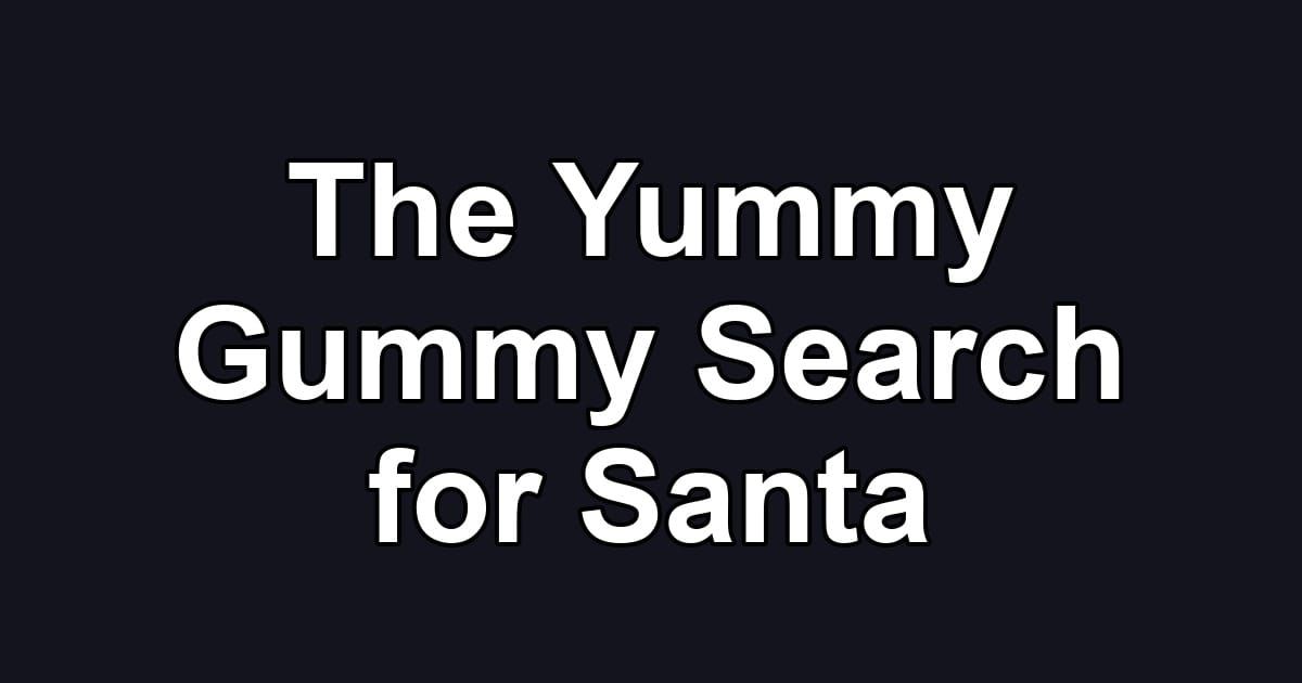 The Yummy Gummy Search for Santa