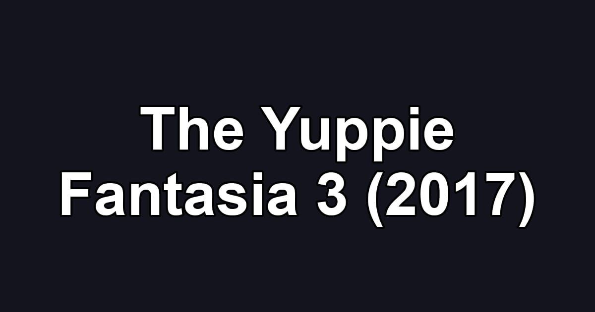 The Yuppie Fantasia 3 (2017)